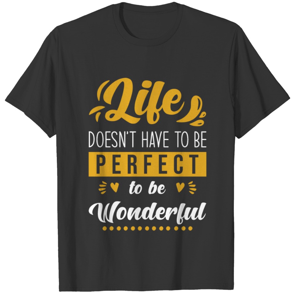Life Saying postiv Perfectly Wonderful T-shirt