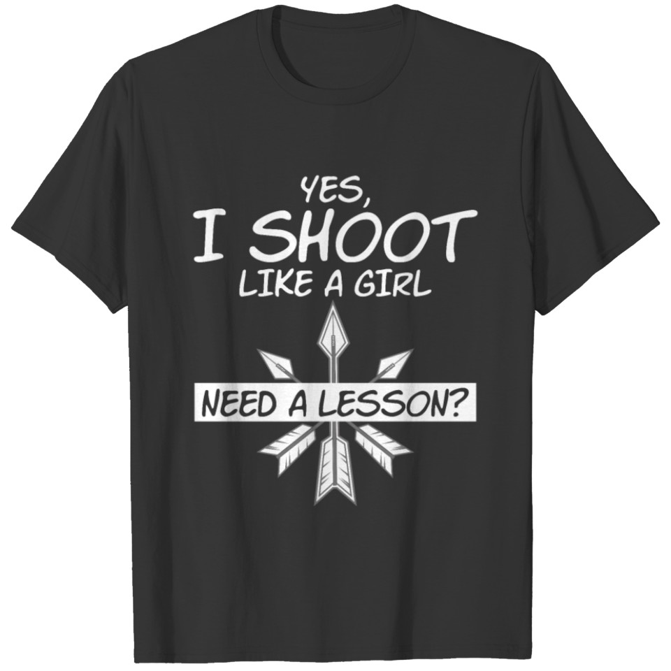 Yes I Shoot Like A Girl Need A Lesson T-shirt