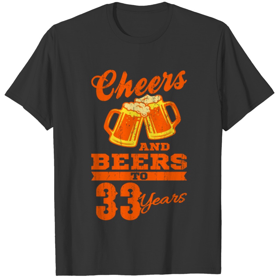 CHEERS AND BEERS TO 33 YEARS 33 Birthday Dad T-shirt