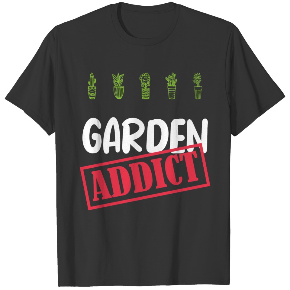 Garden Addict,Garden lover, I love Garden T-shirt