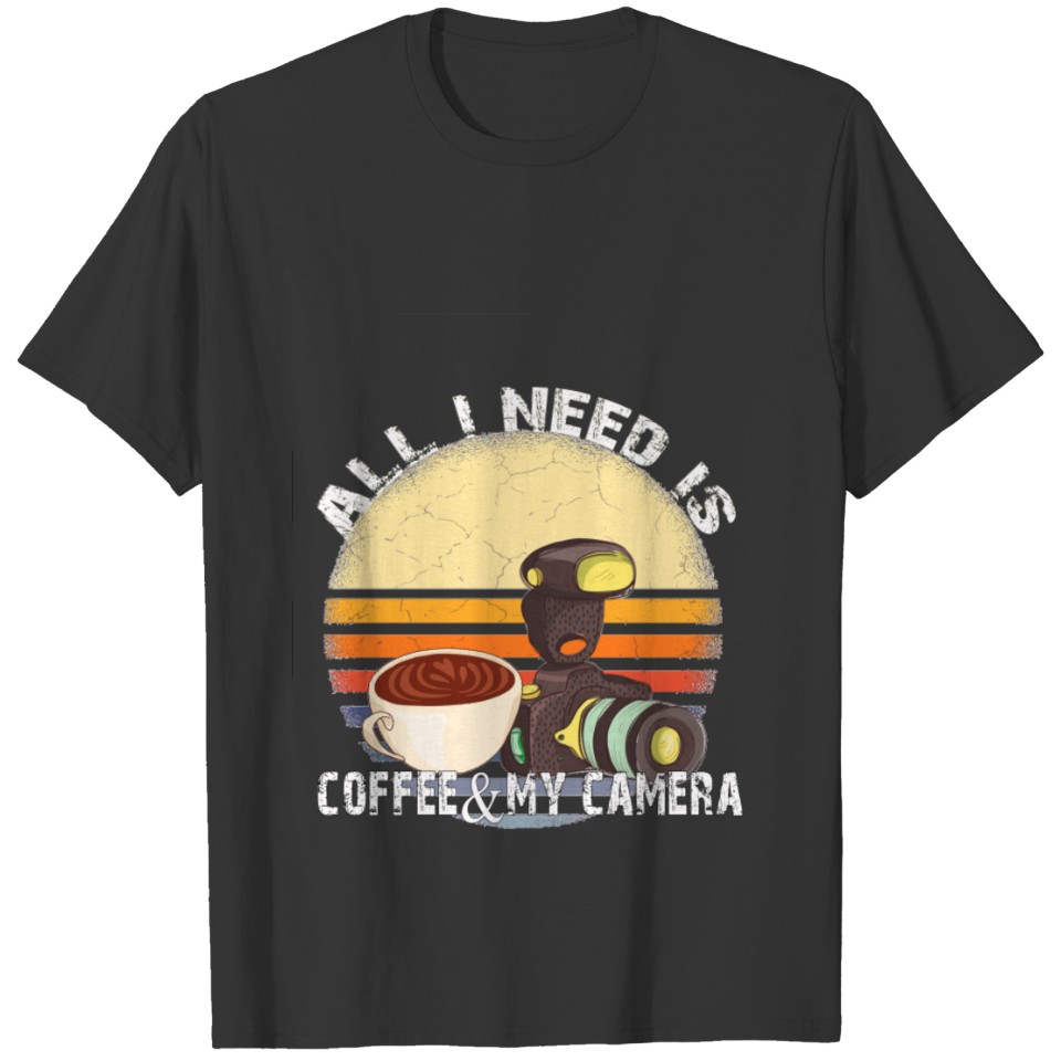 all i need coffee and my camera T-shirt