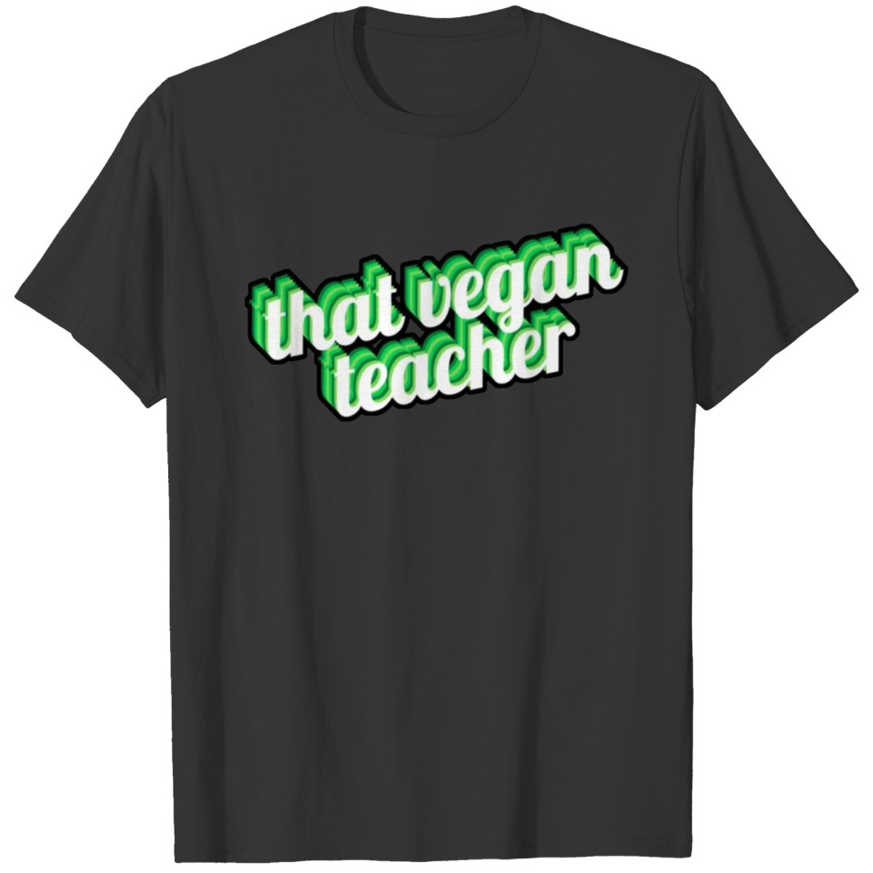 That Vegan Teacher for Life T Shirts