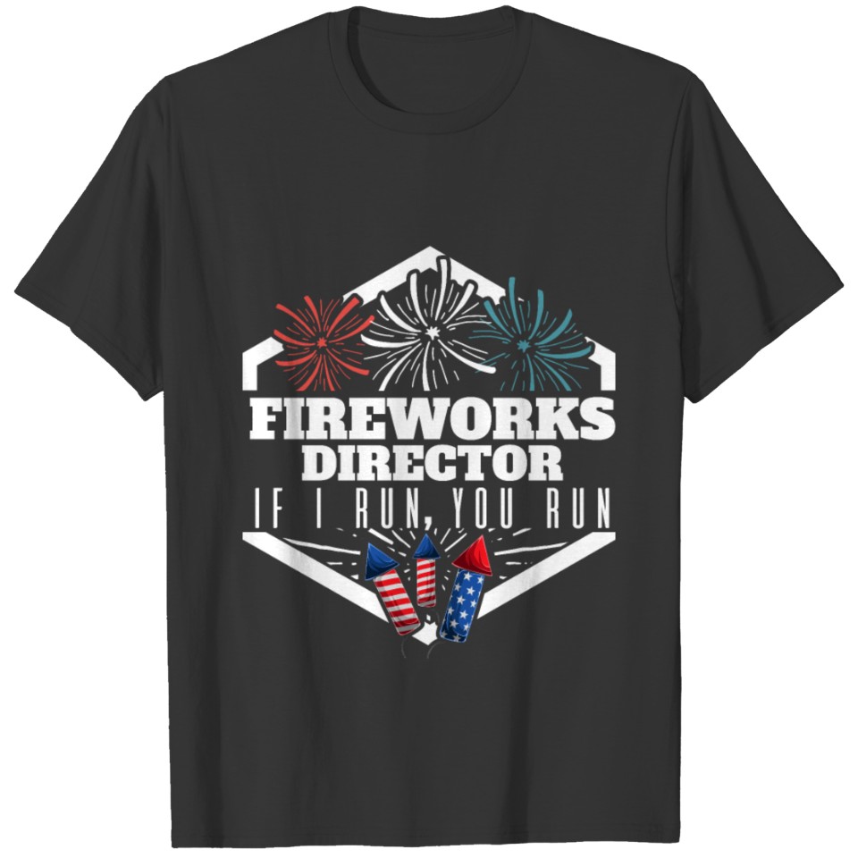 4th July Fireworks Director If I T-shirt