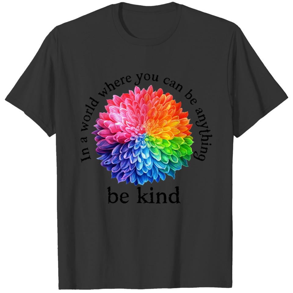 In a World Where You Can Be Anything Be Kind T-shirt