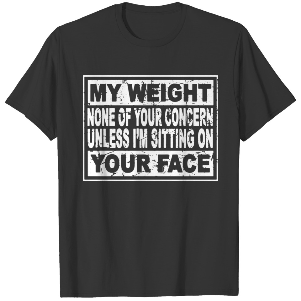 my weight is none of your concern 2 T-shirt