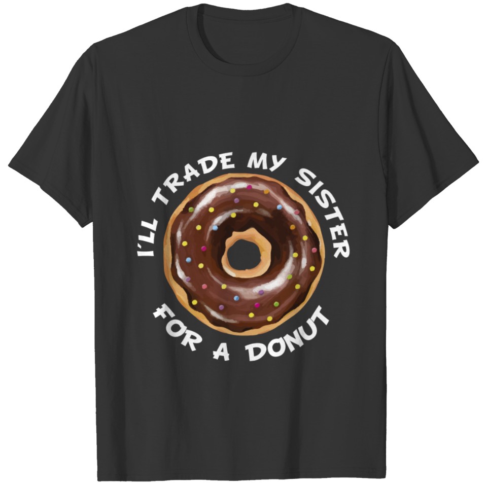 I'LL Trade My Sister For A Donut Funny Lover T-shirt
