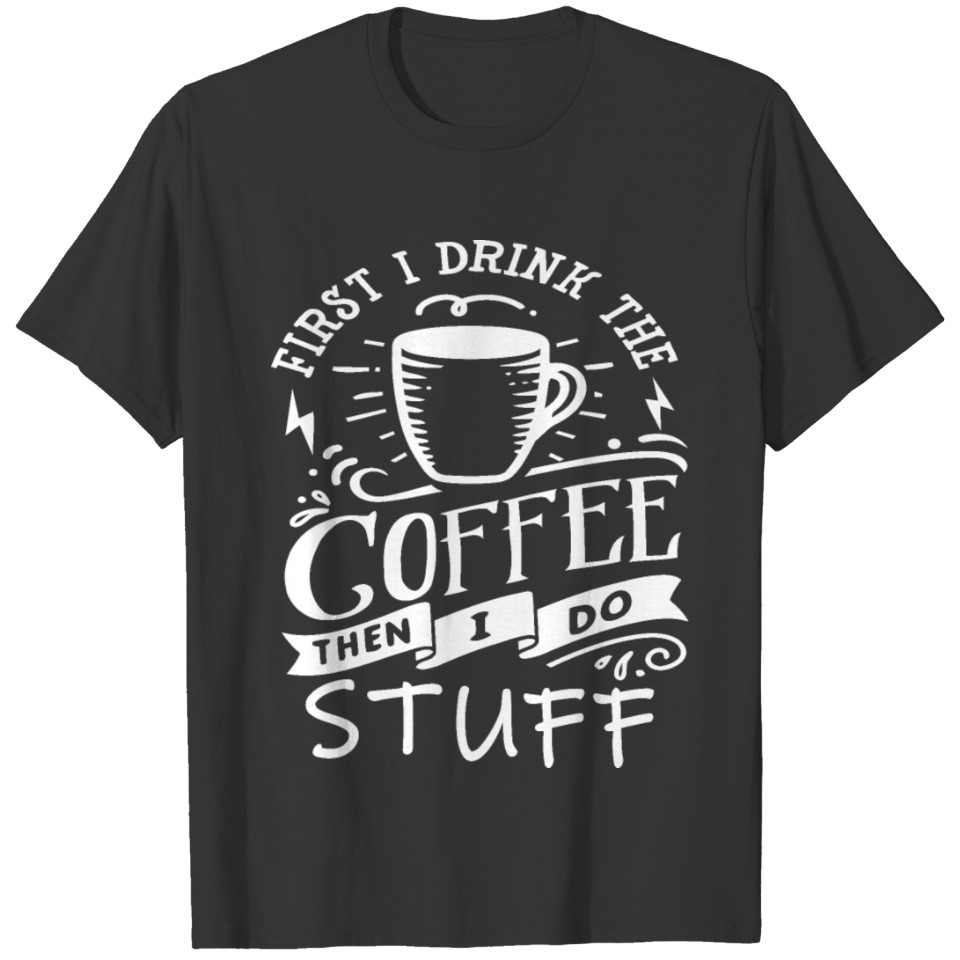 First Coffee Then I'll Do My Job Stuff T-shirt