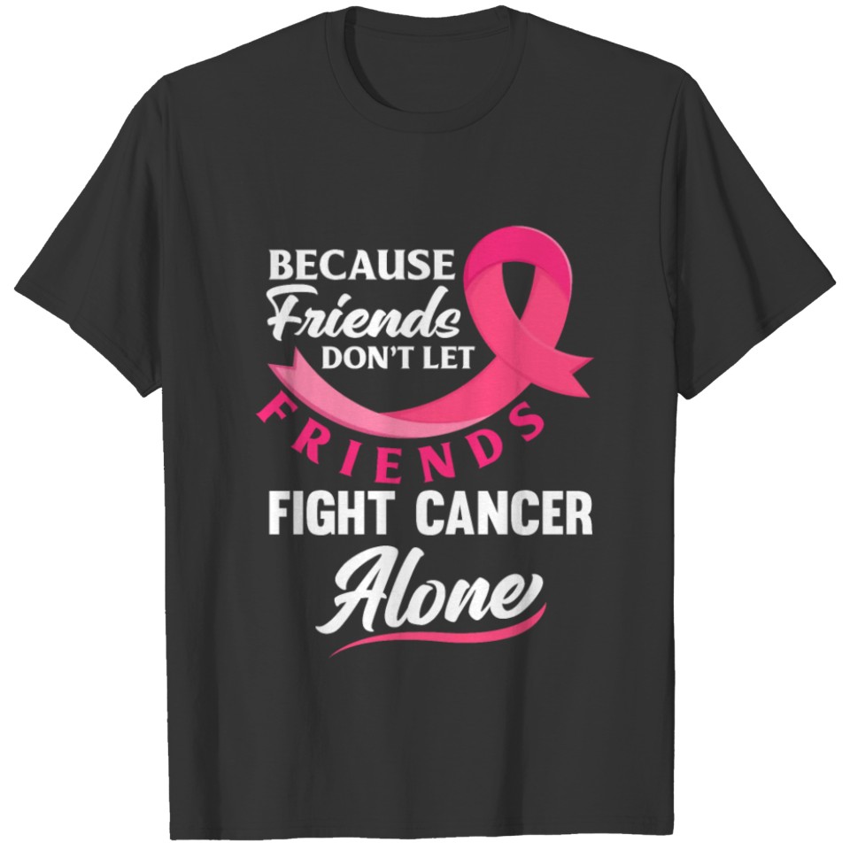 Friends Dont Let Friends Fight Breast Cancer Alone T-shirt