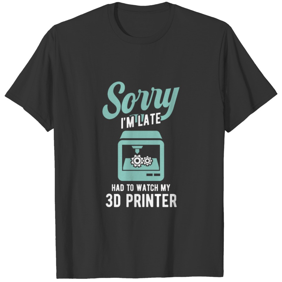3D Printing Watch My 3D Printer T Shirts