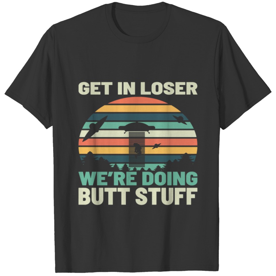 Get in Loser Doing Stuff UFO Abduction Alien T-shirt