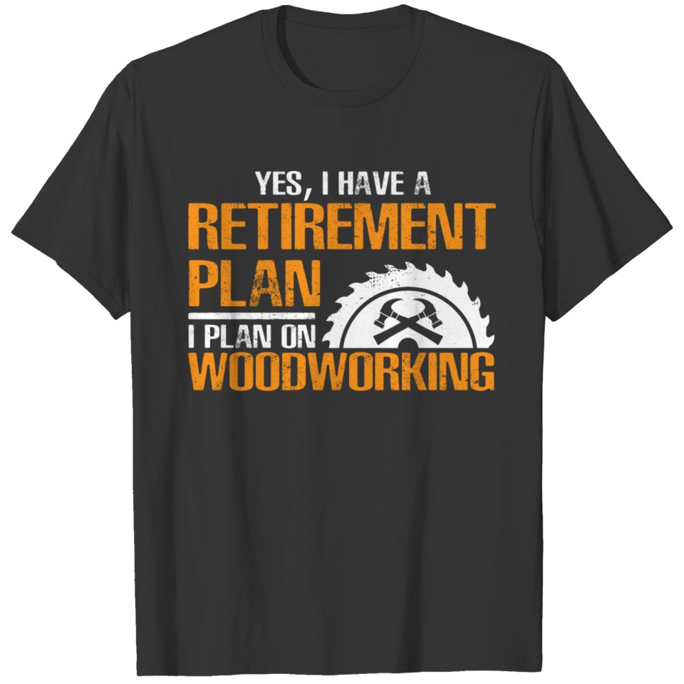 Woodworking Retirement Plan For Retired Carpenter T-shirt