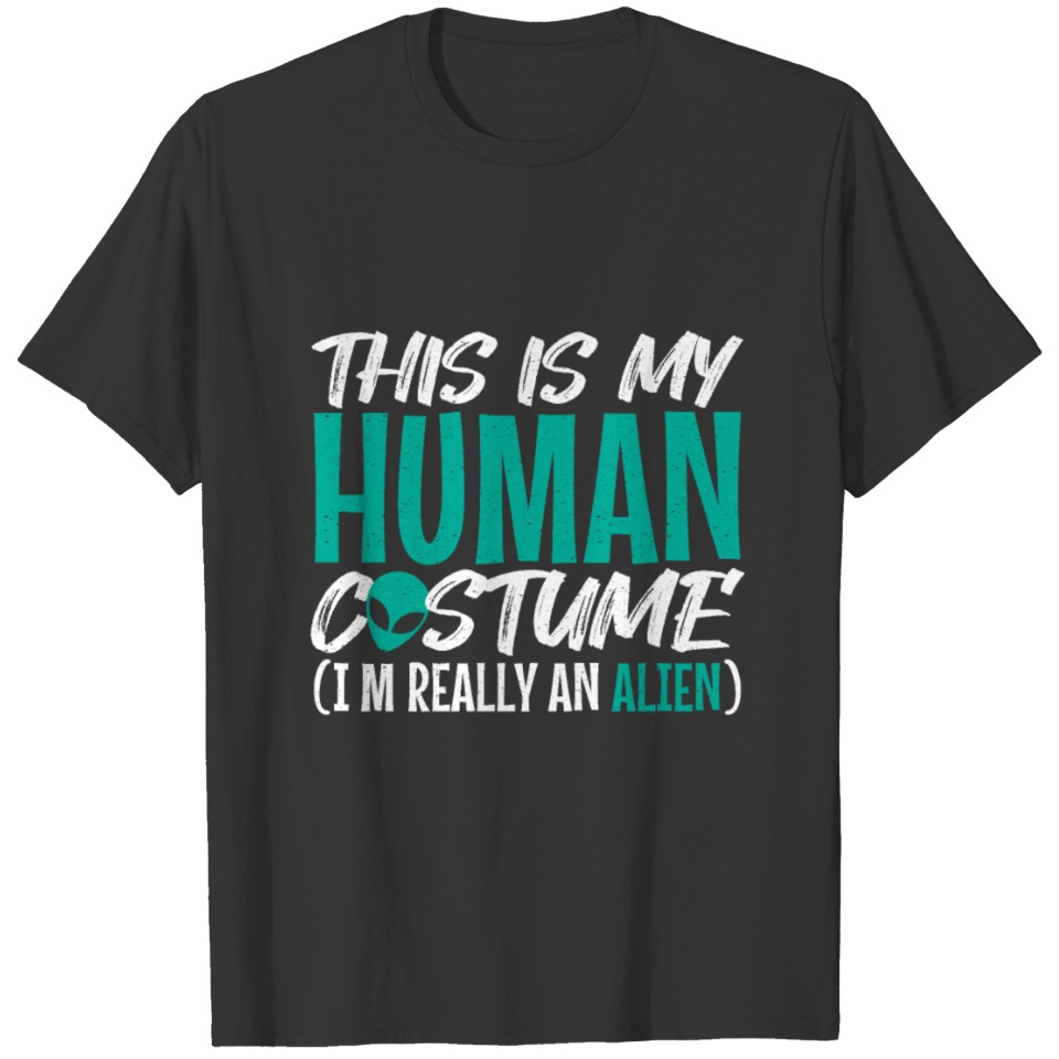 This Is My Human Costume I'm Really An Alien Ufo T-shirt