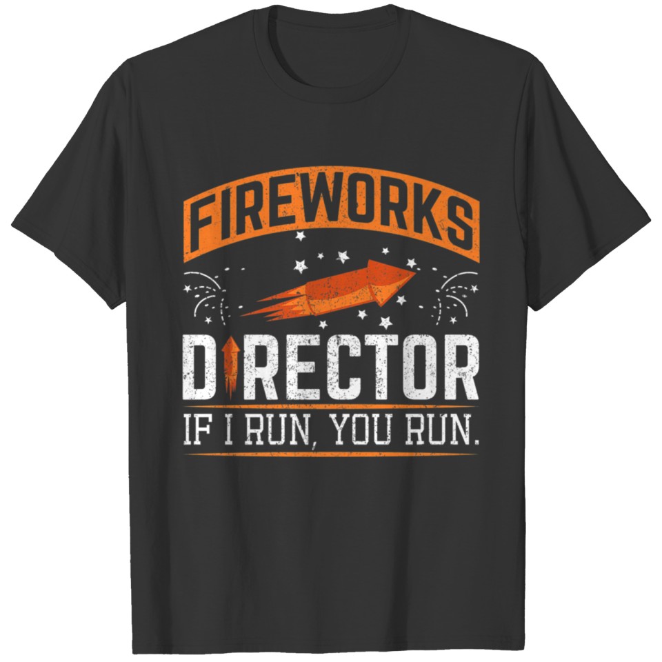 4th Of July Fireworks Director If I Run You Run T-shirt