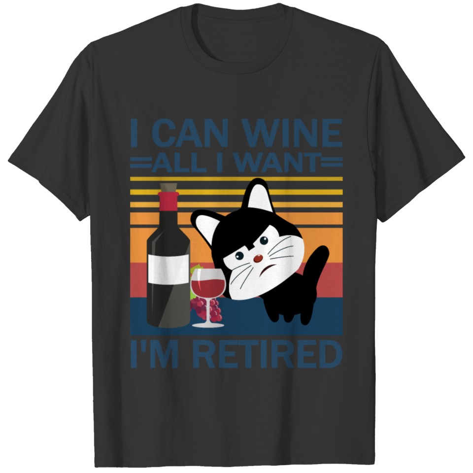 I Can Wine All I Want I m Retired black CAT T Shirts