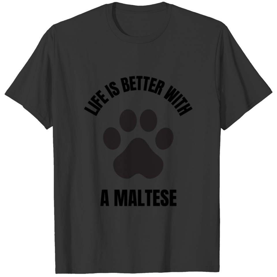life is better with dogs a maltese T-shirt