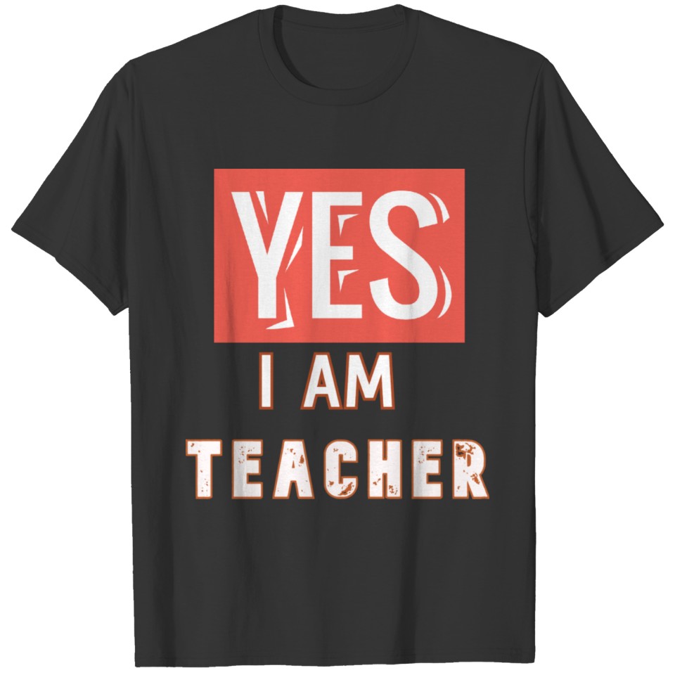 YES I AM TEACHER T-shirt