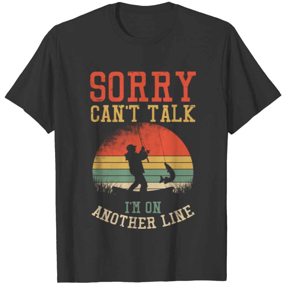 Sorry Can't Talk I'm On Another Line Funny Fishing T-shirt