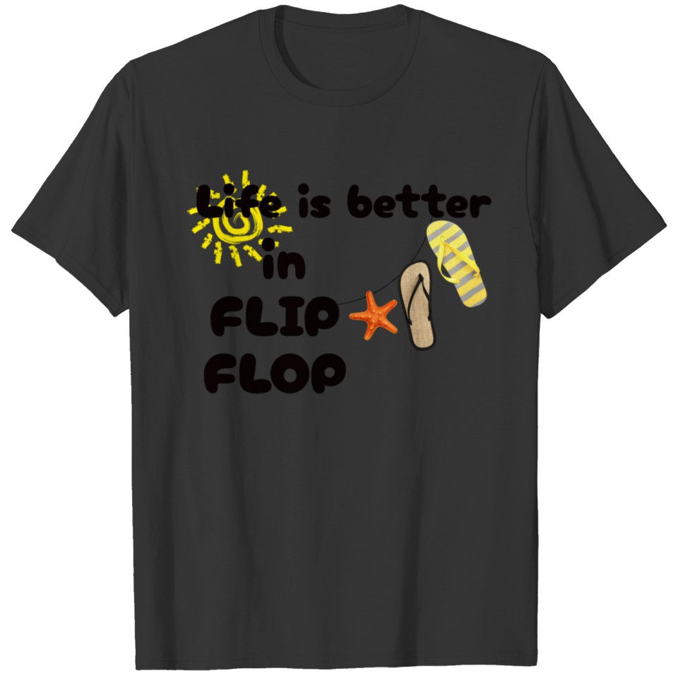 life is better in flip flop T-shirt