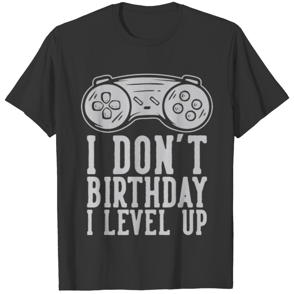 I Don't Birthday I Level Up T-shirt
