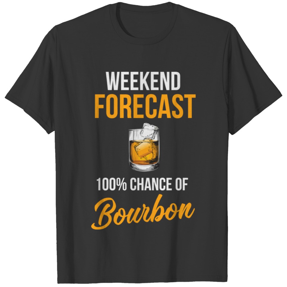 Weekend Forecast 100 Chance Of Bourbon Whiskey Lov T Shirts