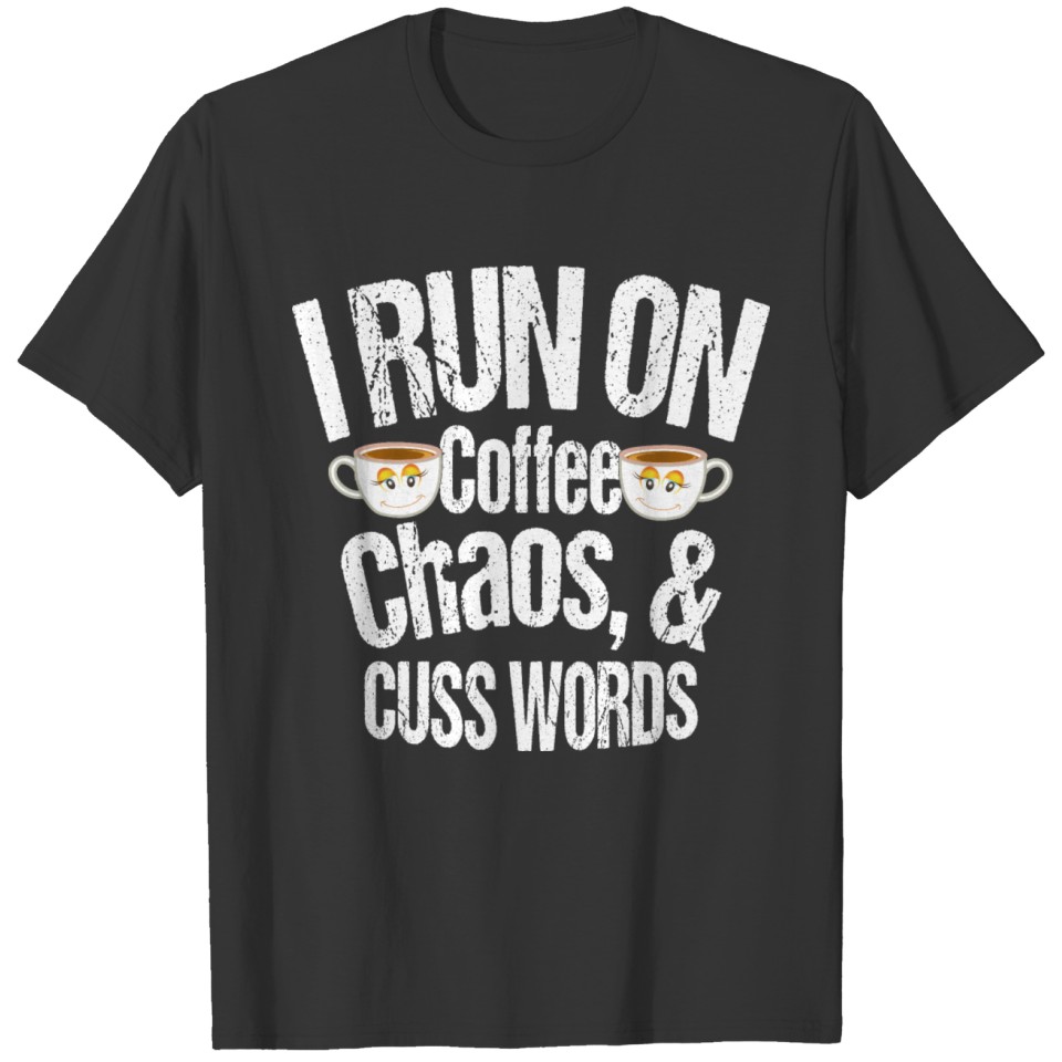 I Run on Coffee Chaos and Cuss Words Funny Saying T-shirt