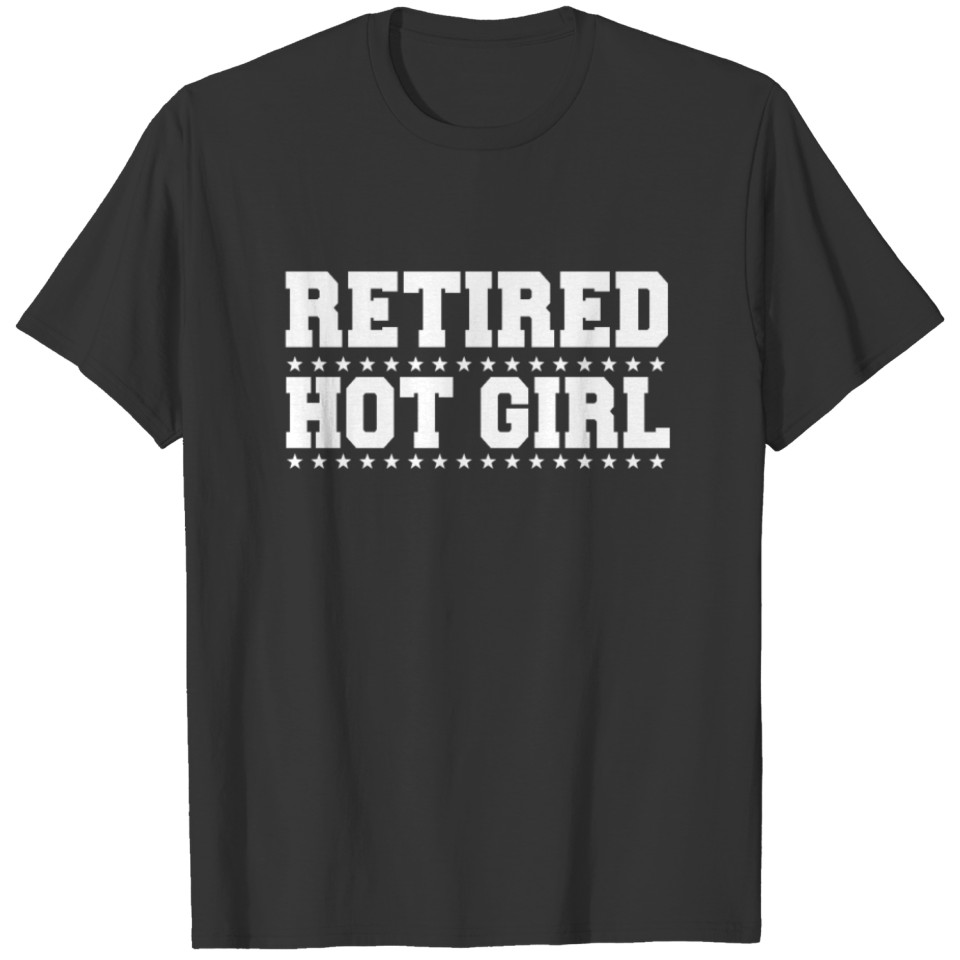 Retired Hot Girl. Funny Retirement Gift Women T Shirts