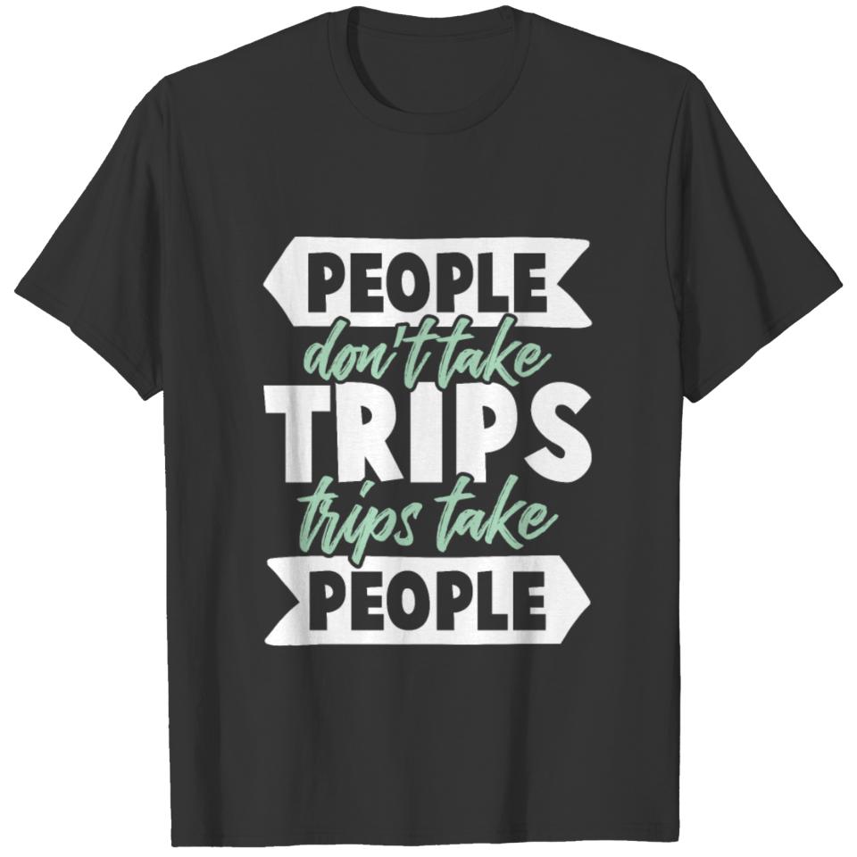 trip travel saying T-shirt