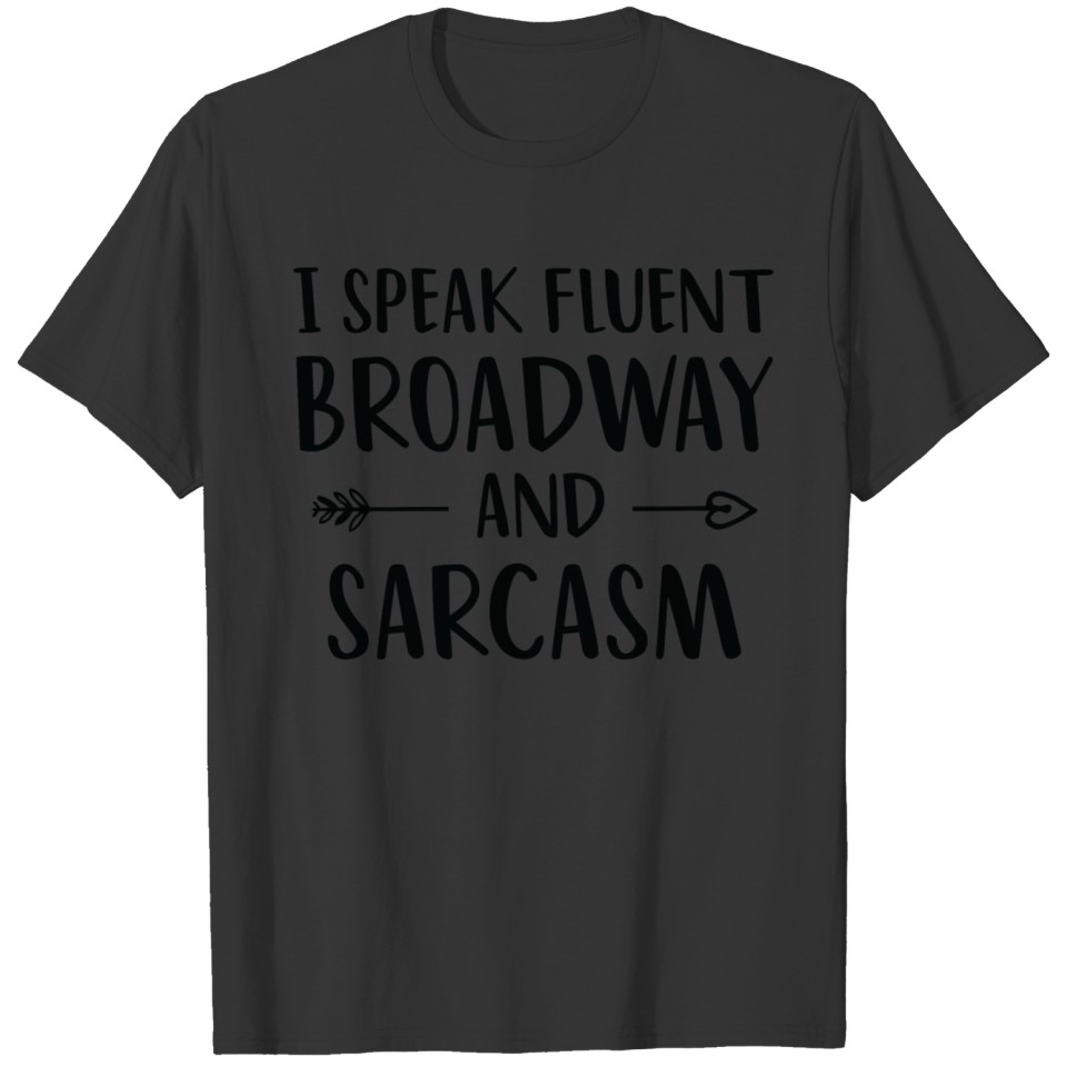 I Speak Fluent Broadway And Sarcasm T-shirt
