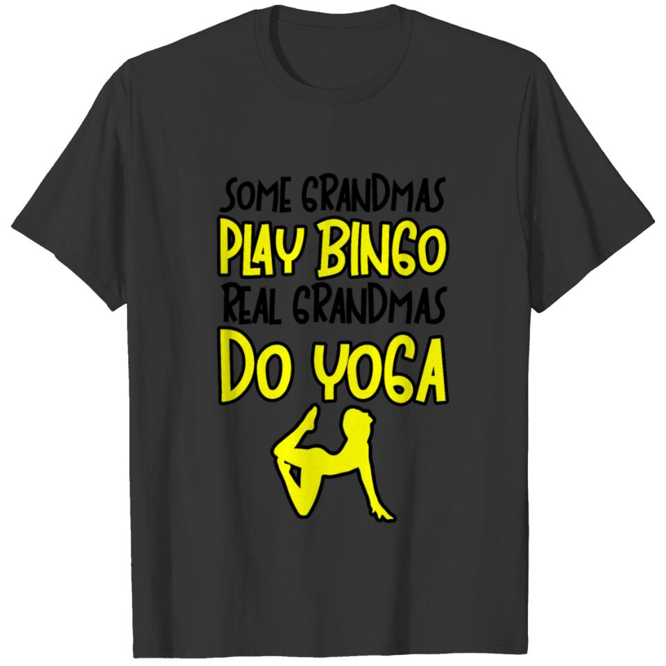 Some Grandmas Play Bingo, Real Grandmas Do Yoga 3 T-shirt