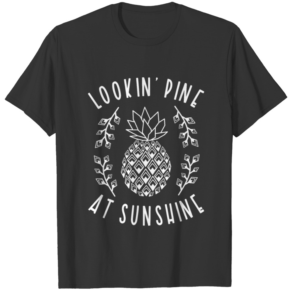 Lookin' Pine at sunshine T-shirt