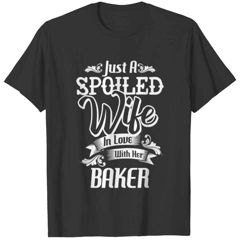 A Spoiled Wife In Love With Her Baker T Shirts