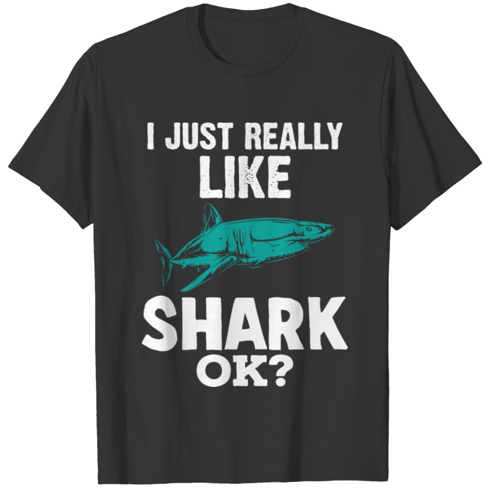 4 i just really like shark ok T-shirt
