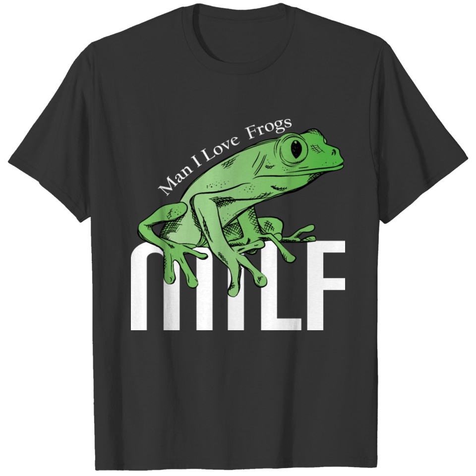 MILF Frog Lovers Man I Love Frogs Amphibian Gifts T Shirts