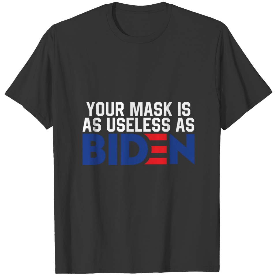 Your Mask Is As Useless As Biden T-shirt