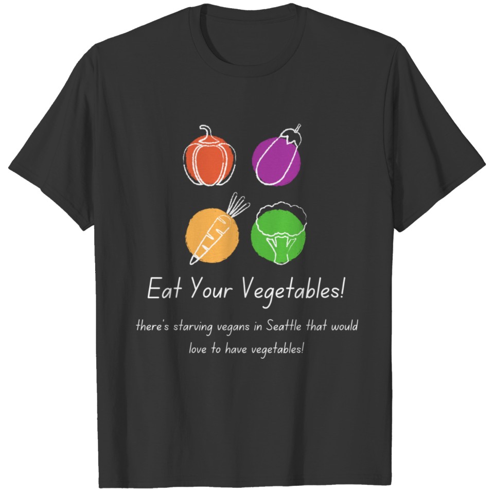 Eat Your Vegetables! T Shirts
