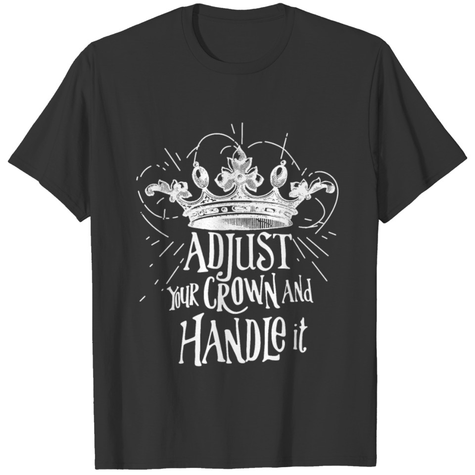 Adjust Your Crown And Handle It T-Shirts T-shirt