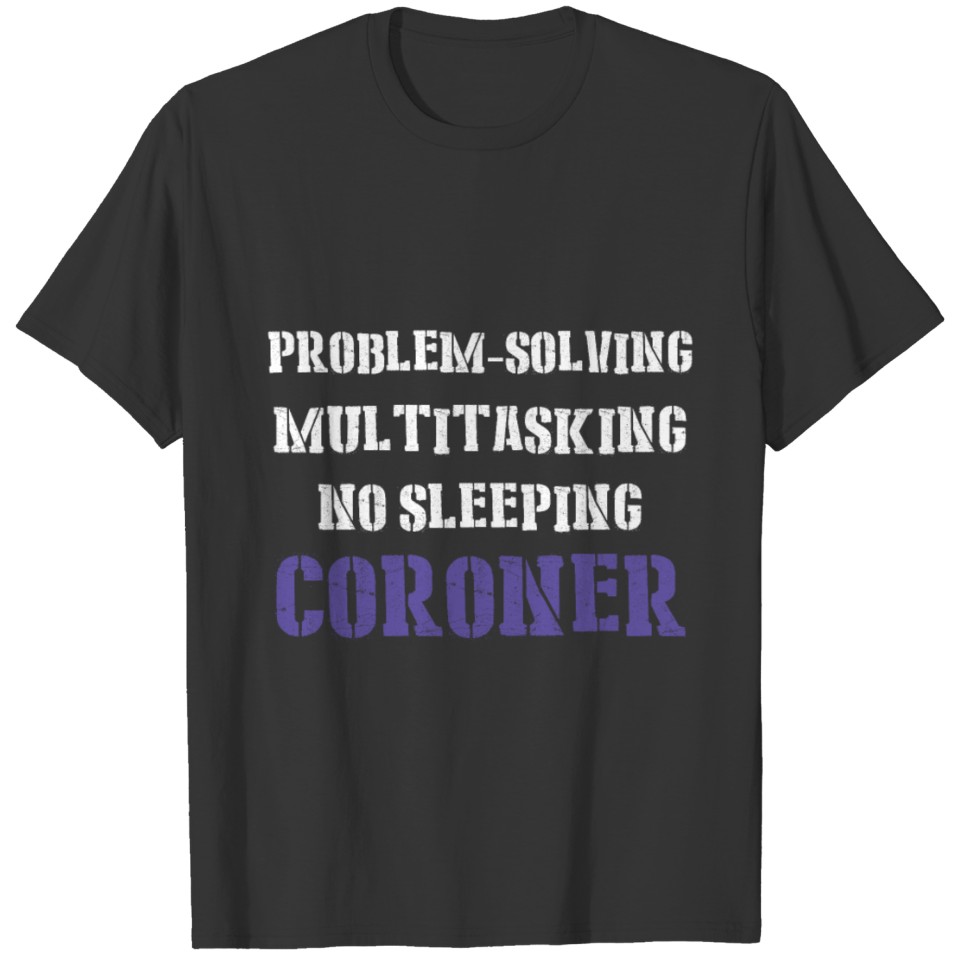 Coroner Medical Examiner Problem Solving T-shirt