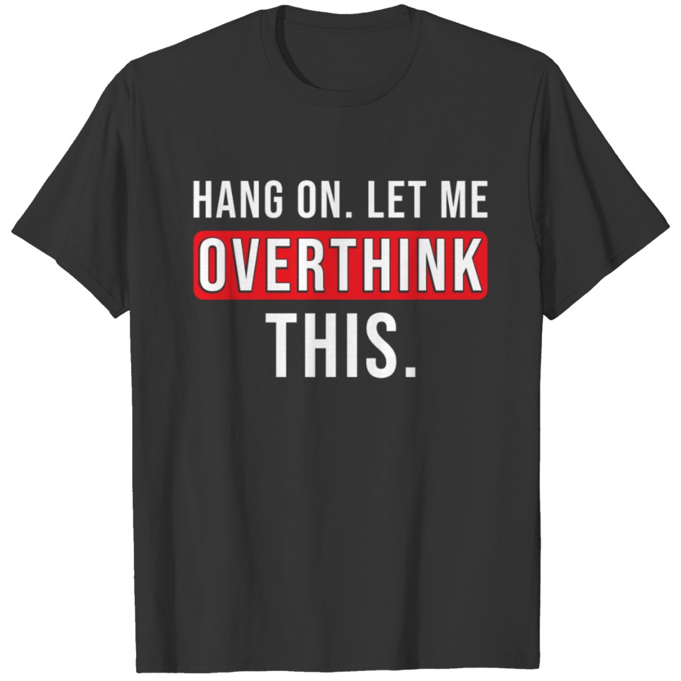 Overthinker Quote funny Overthinking T-shirt