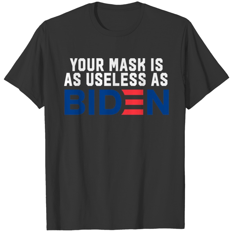 Your Mask Is As Useless As Biden Shirt T-shirt