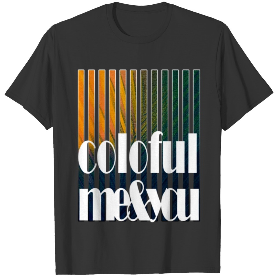 colorful me & you graphic T Shirts