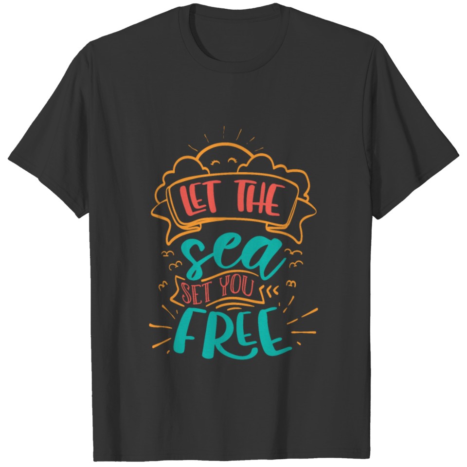 Let the sea set you free T Shirts