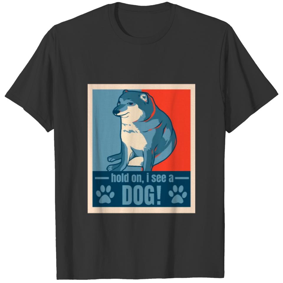 Hold On I See A Dog - Dog Lover T-shirt