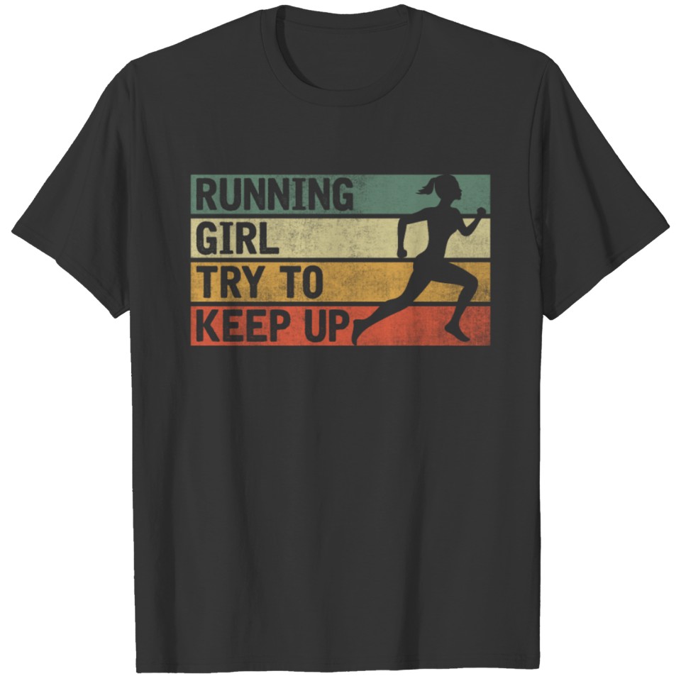 Funny Running Girl Try To Keep Up T-shirt