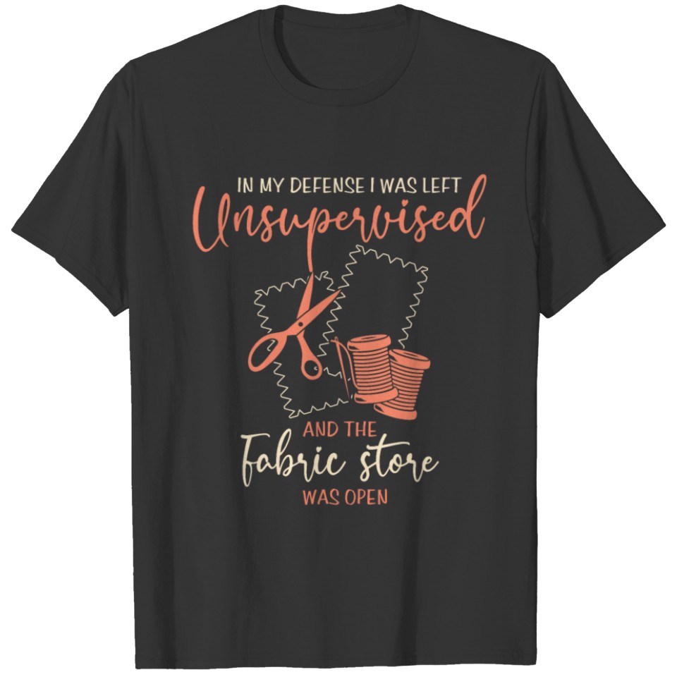 Funny Sewing Quilting Left Unsupervised T Shirts