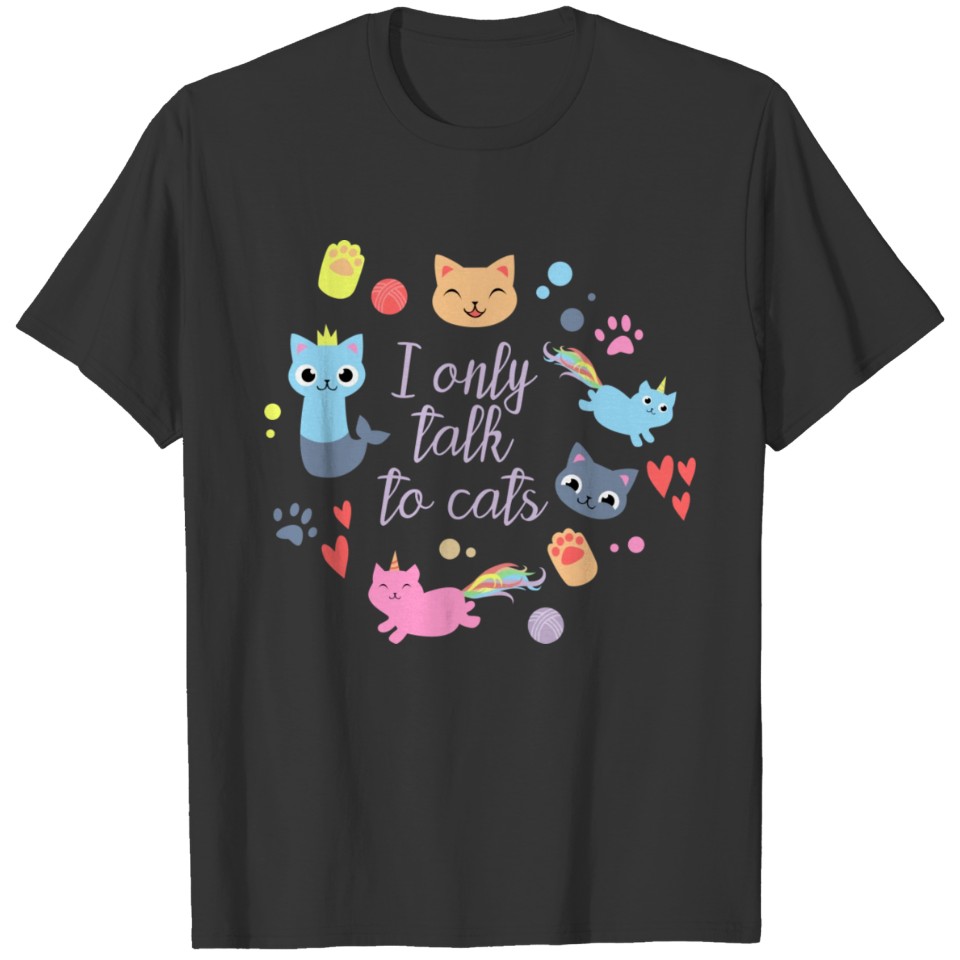 I only talk to cats T-shirt