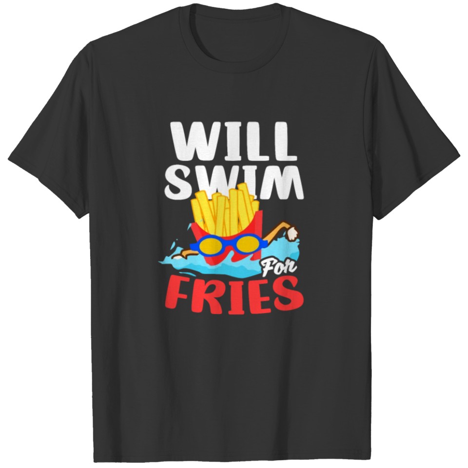 Swimming Athlete Will Swim For Fries T-shirt