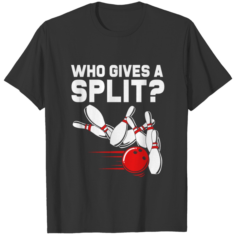 Funny Bowler Bowling Team Who Gives A Split Men T Shirts