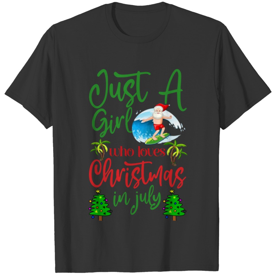 just a girl who loves christmas im july shirt T-shirt