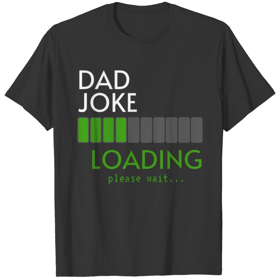 dad joke loading T Shirts