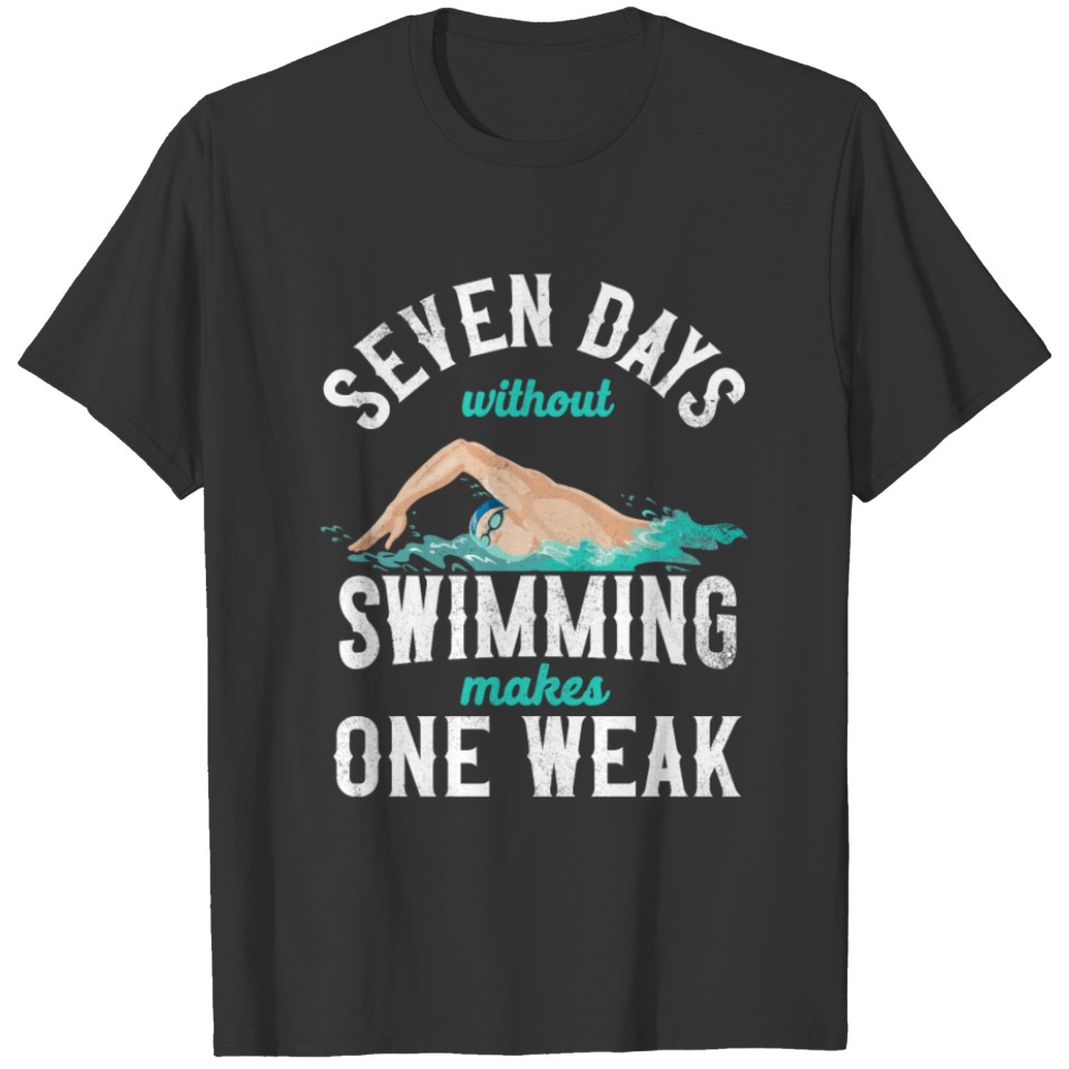 Swimmer Swim Seven Days Without T-shirt